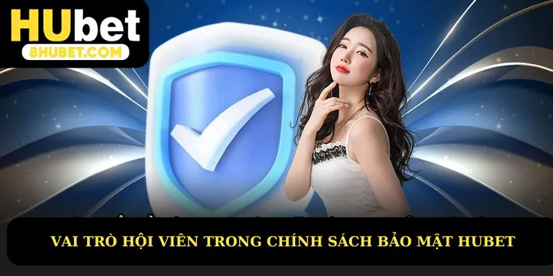 Trách nhiệm hội viên trong chính sách bảo mật Hubet