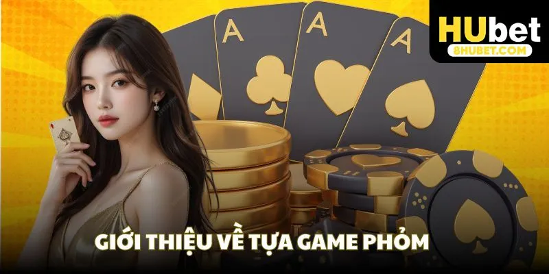 Tổng quan về game bài Phỏm