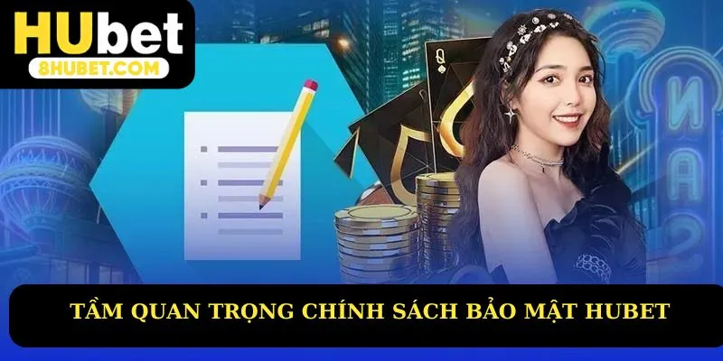 Tầm quan trọng chính sách bảo mật Hubet