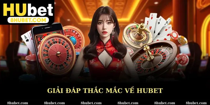 Giải đáp thắc mắc cùng Hubet